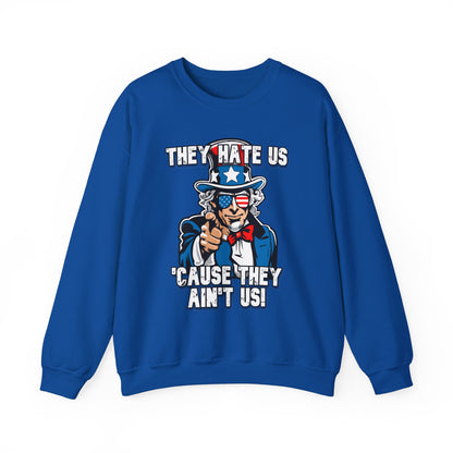 They Hate Us 'Cause They Ain't Us! - Uncle Sam Sweatshirt