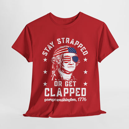 George Washington - Stay Strapped or Get Clapped #1 T-Shirt