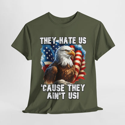 They Hate Us 'Cause They Ain't Us! - Bald Eagle T-Shirt