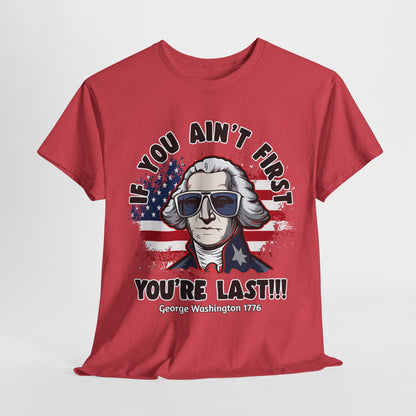 George Washington - If You Ain't First You're Last! T-Shirt