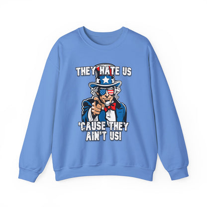 They Hate Us 'Cause They Ain't Us! - Uncle Sam Sweatshirt