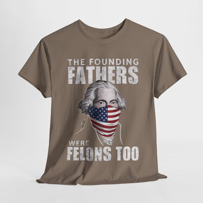 George Washington - The Founding Fathers Were Felons Too T-Shirt