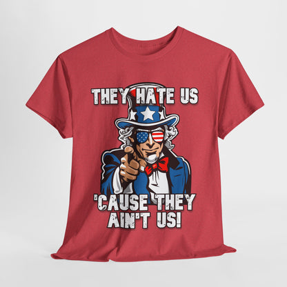 They Hate Us 'Cause They Ain't Us! - Uncle Sam T-Shirt