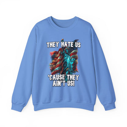 They Hate Us 'Cause They Ain't Us! - Statue of Liberty Sweatshirt