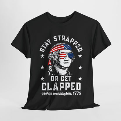 George Washington - Stay Strapped or Get Clapped #1 T-Shirt