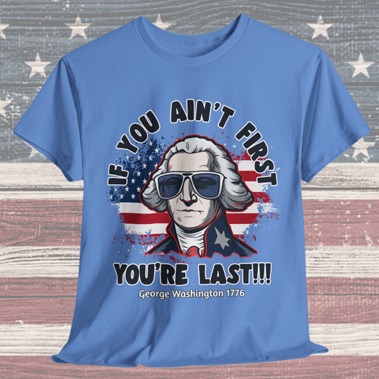 George Washington - If You Ain't First You're Last! T-Shirt