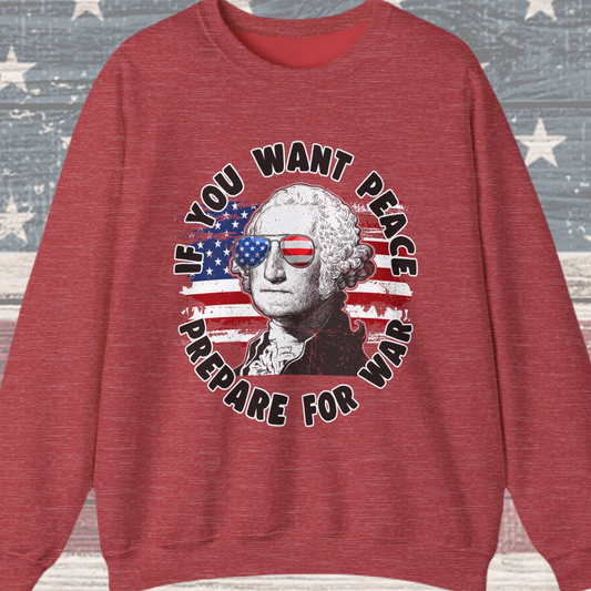 George Washington - If You Want Peace Sweatshirt