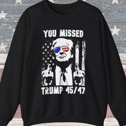 Donald Trump - You missed 45/47 Sweatshirt