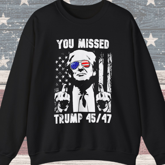 Donald Trump - You missed 45/47 Sweatshirt